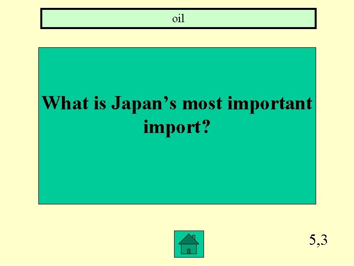 oil What is Japan’s most important import? 5, 3 