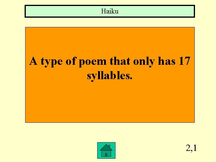 Haiku A type of poem that only has 17 syllables. 2, 1 