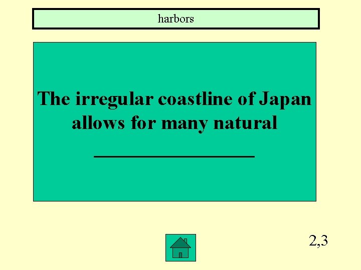 harbors The irregular coastline of Japan allows for many natural ________ 2, 3 