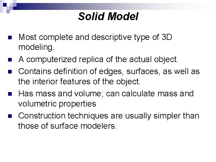Solid Model n n n Most complete and descriptive type of 3 D modeling.