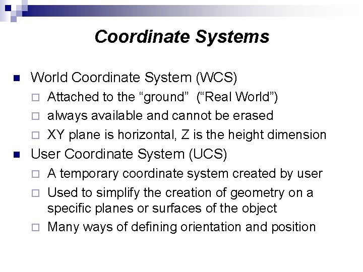 Coordinate Systems n World Coordinate System (WCS) Attached to the “ground” (“Real World”) ¨