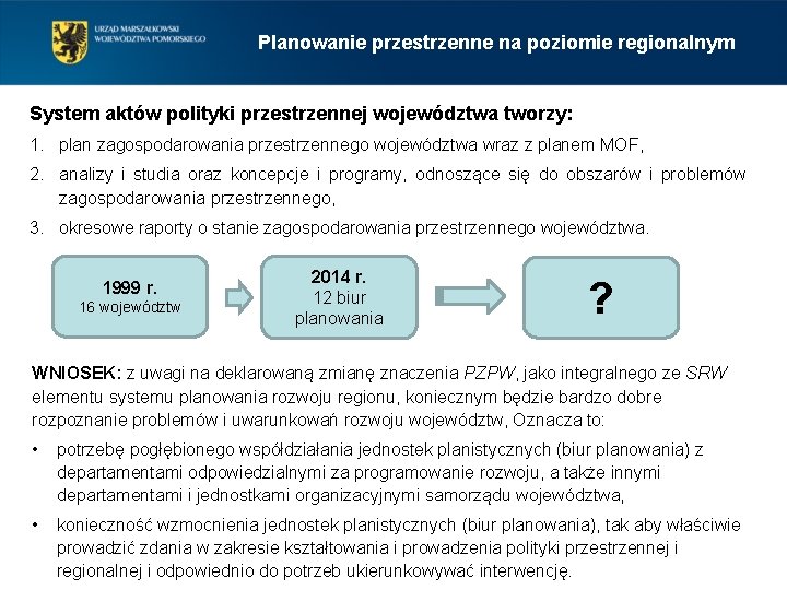 Planowanie przestrzenne na poziomie regionalnym System aktów polityki przestrzennej województwa tworzy: 1. plan zagospodarowania