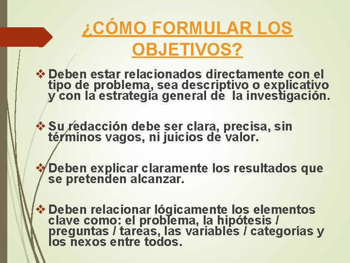 ¿CÓMO FORMULAR LOS OBJETIVOS? v Deben estar relacionados directamente con el tipo de problema,