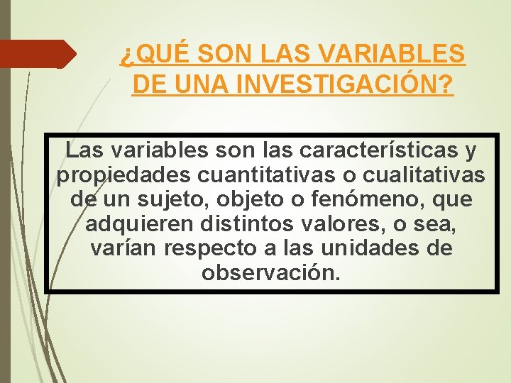 ¿QUÉ SON LAS VARIABLES DE UNA INVESTIGACIÓN? Las variables son las características y propiedades