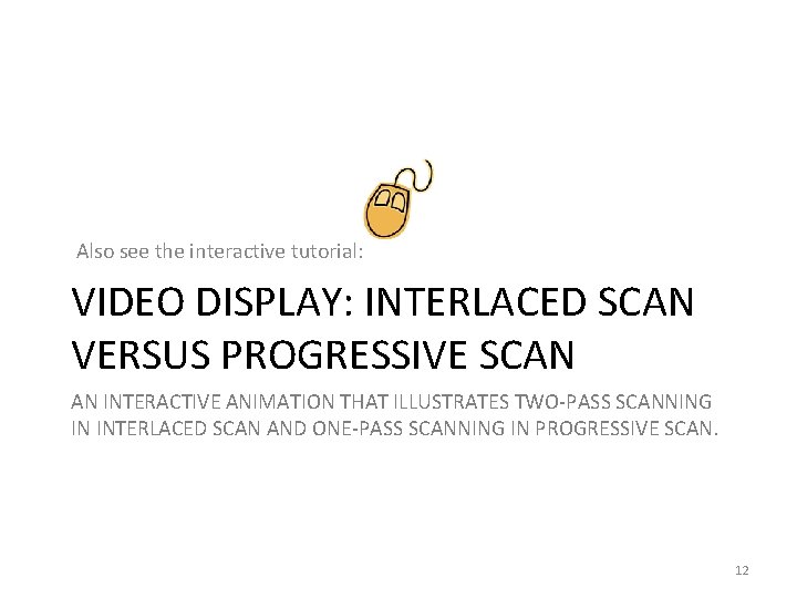 Also see the interactive tutorial: VIDEO DISPLAY: INTERLACED SCAN VERSUS PROGRESSIVE SCAN AN INTERACTIVE