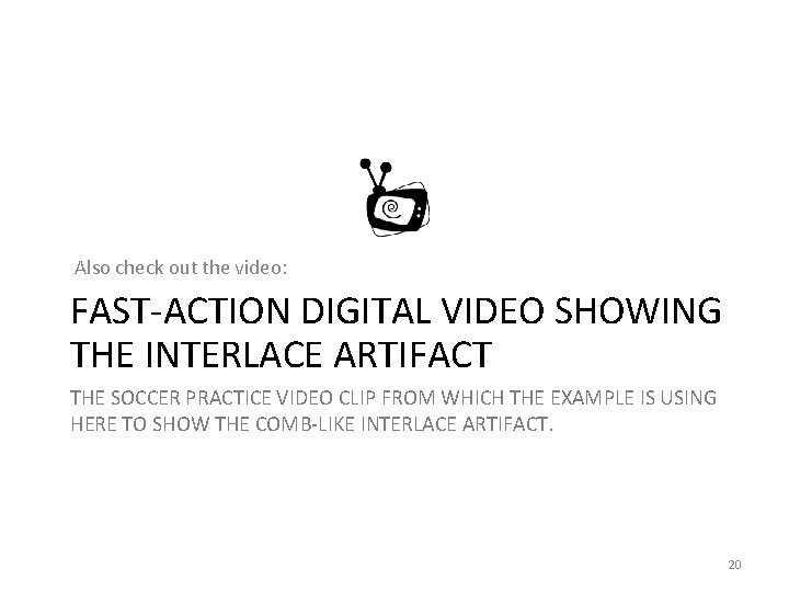 Also check out the video: FAST-ACTION DIGITAL VIDEO SHOWING THE INTERLACE ARTIFACT THE SOCCER