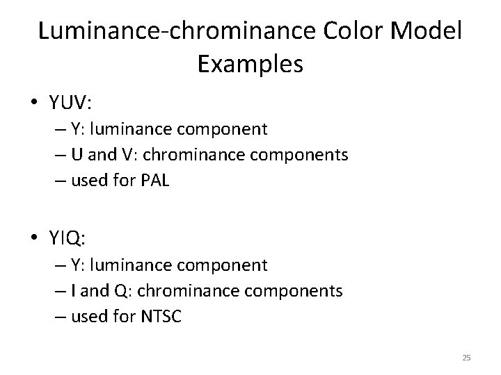 Luminance-chrominance Color Model Examples • YUV: – Y: luminance component – U and V: