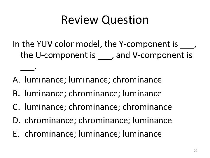 Review Question In the YUV color model, the Y-component is ___, the U-component is