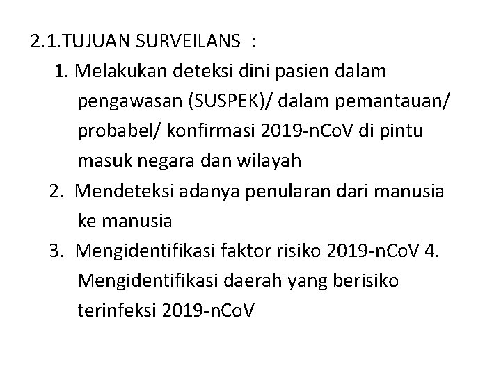 2. 1. TUJUAN SURVEILANS : 1. Melakukan deteksi dini pasien dalam pengawasan (SUSPEK)/ dalam