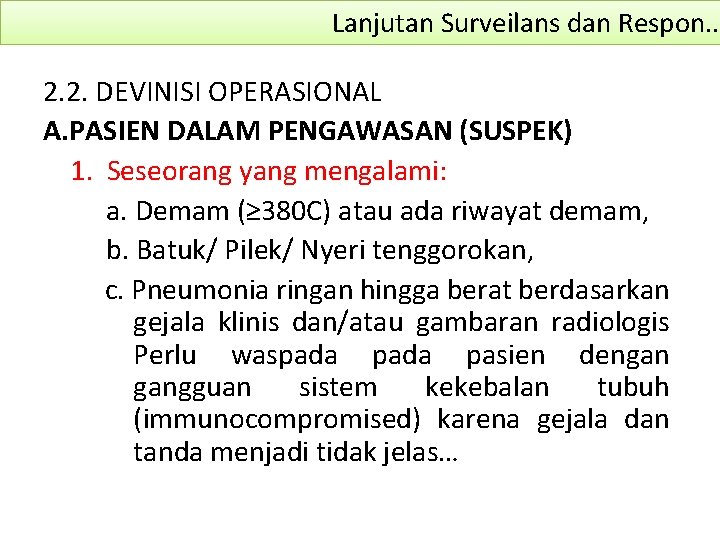 Lanjutan Surveilans dan Respon. . 2. 2. DEVINISI OPERASIONAL A. PASIEN DALAM PENGAWASAN (SUSPEK)