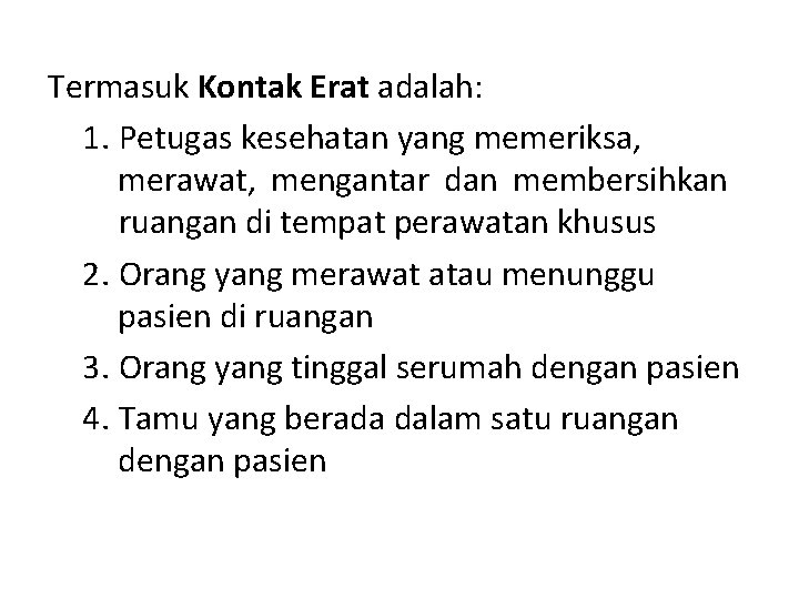 Termasuk Kontak Erat adalah: 1. Petugas kesehatan yang memeriksa, merawat, mengantar dan membersihkan ruangan