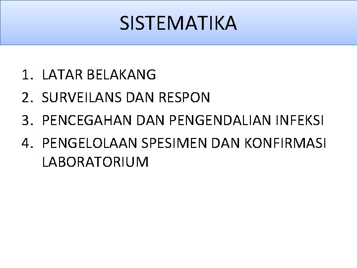 SISTEMATIKA 1. 2. 3. 4. LATAR BELAKANG SURVEILANS DAN RESPON PENCEGAHAN DAN PENGENDALIAN INFEKSI