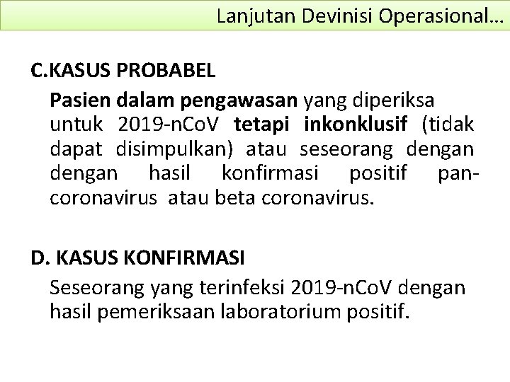Lanjutan Devinisi Operasional… C. KASUS PROBABEL Pasien dalam pengawasan yang diperiksa untuk 2019 -n.
