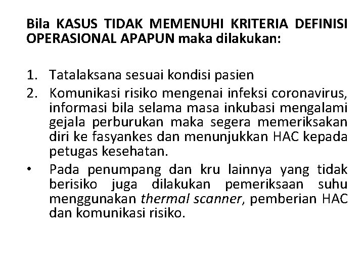 Bila KASUS TIDAK MEMENUHI KRITERIA DEFINISI OPERASIONAL APAPUN maka dilakukan: 1. Tatalaksana sesuai kondisi