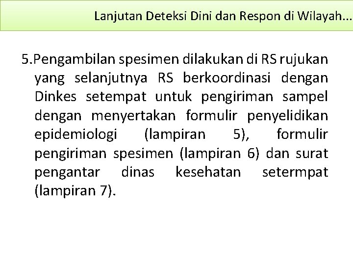 Lanjutan Deteksi Dini dan Respon di Wilayah. . . 5. Pengambilan spesimen dilakukan di