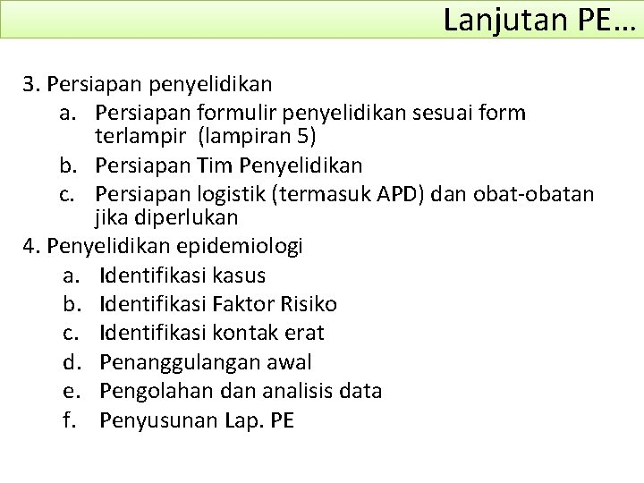 Lanjutan PE… 3. Persiapan penyelidikan a. Persiapan formulir penyelidikan sesuai form terlampir (lampiran 5)