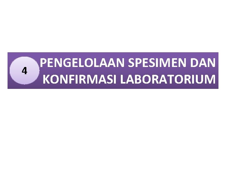 PENGELOLAAN SPESIMEN DAN 4 KONFIRMASI LABORATORIUM 