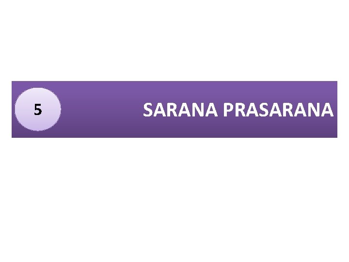 5 SARANA PRASARANA 