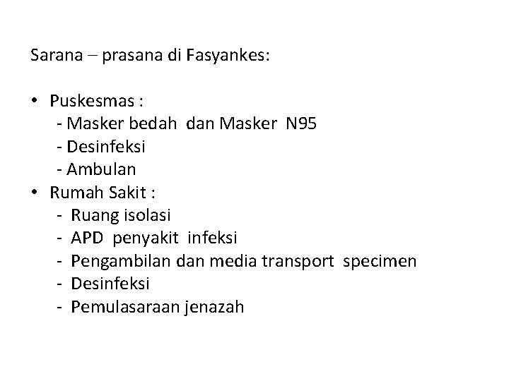 Sarana – prasana di Fasyankes: • Puskesmas : - Masker bedah dan Masker N