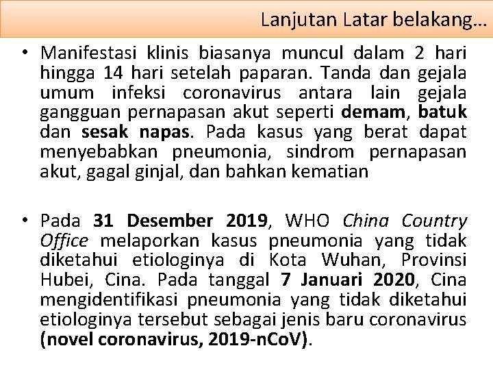 Lanjutan Latar belakang… • Manifestasi klinis biasanya muncul dalam 2 hari hingga 14 hari