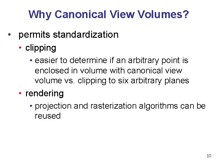 Why Canonical View Volumes? • permits standardization • clipping • easier to determine if