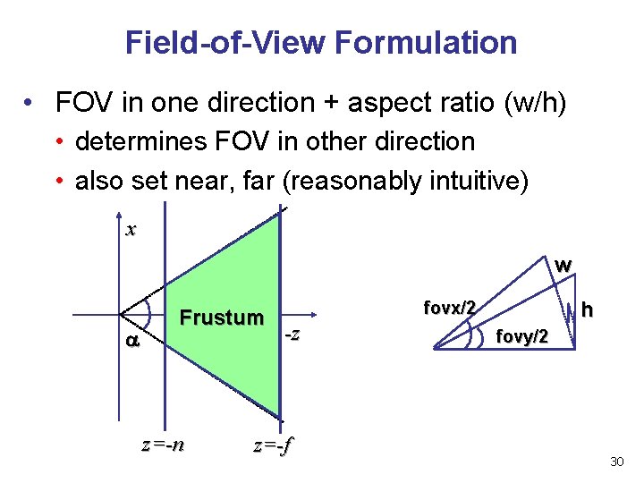 Field-of-View Formulation • FOV in one direction + aspect ratio (w/h) • determines FOV