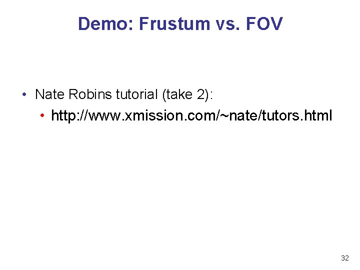 Demo: Frustum vs. FOV • Nate Robins tutorial (take 2): • http: //www. xmission.