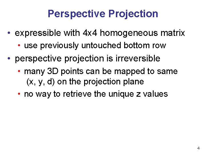 Perspective Projection • expressible with 4 x 4 homogeneous matrix • use previously untouched