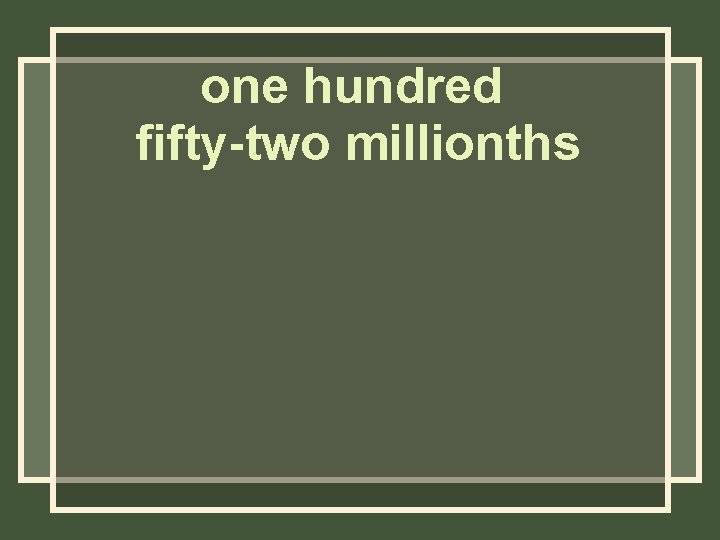 one hundred fifty-two millionths 