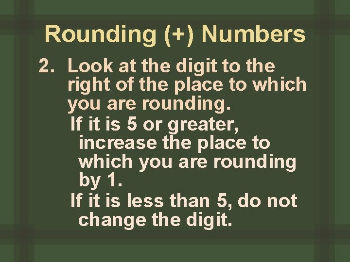 Rounding (+) Numbers 2. Look at the digit to the right of the place