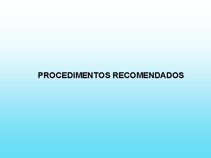 PROCEDIMENTOS RECOMENDADOS 