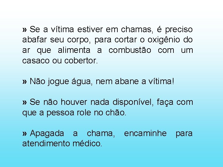 » Se a vítima estiver em chamas, é preciso abafar seu corpo, para cortar