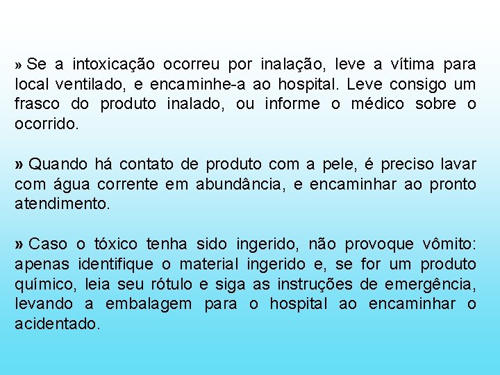 » Se a intoxicação ocorreu por inalação, leve a vítima para local ventilado, e