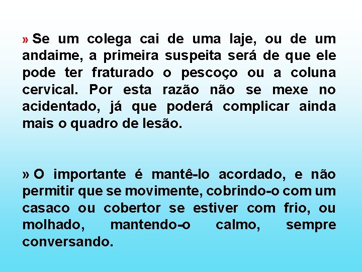 » Se um colega cai de uma laje, ou de um andaime, a primeira