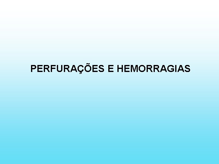 PERFURAÇÕES E HEMORRAGIAS 