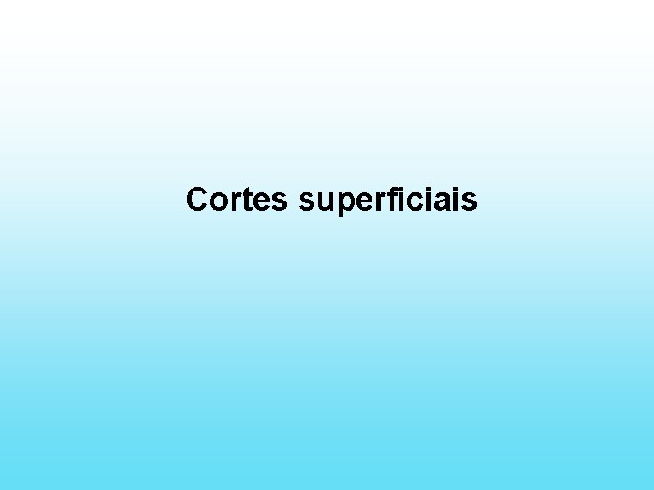 Cortes superficiais 