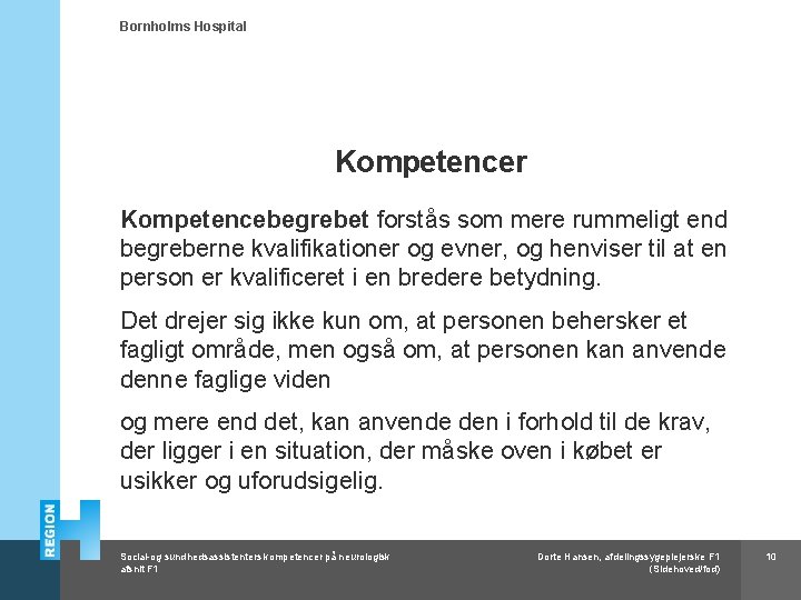 Bornholms Hospital Kompetencer Kompetencebegrebet forstås som mere rummeligt end begreberne kvalifikationer og evner, og