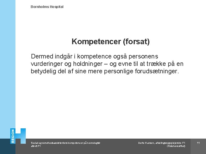 Bornholms Hospital Kompetencer (forsat) Dermed indgår i kompetence også personens vurderinger og holdninger –
