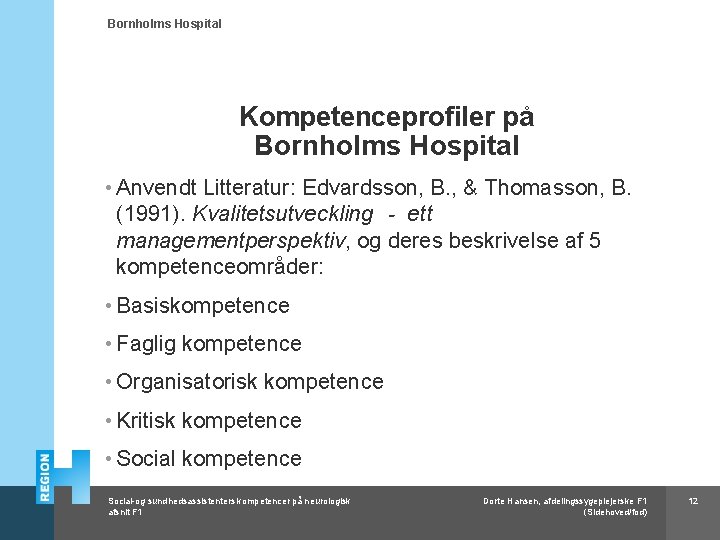 Bornholms Hospital Kompetenceprofiler på Bornholms Hospital • Anvendt Litteratur: Edvardsson, B. , & Thomasson,