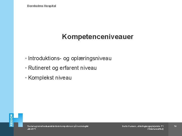 Bornholms Hospital Kompetenceniveauer • Introduktions- og oplæringsniveau • Rutineret og erfarent niveau • Komplekst