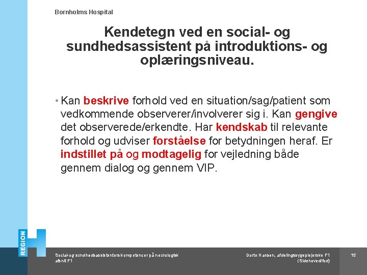 Bornholms Hospital Kendetegn ved en social- og sundhedsassistent på introduktions- og oplæringsniveau. • Kan