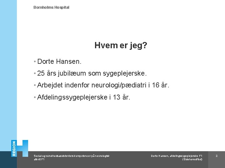 Bornholms Hospital Hvem er jeg? • Dorte Hansen. • 25 års jubilæum som sygeplejerske.