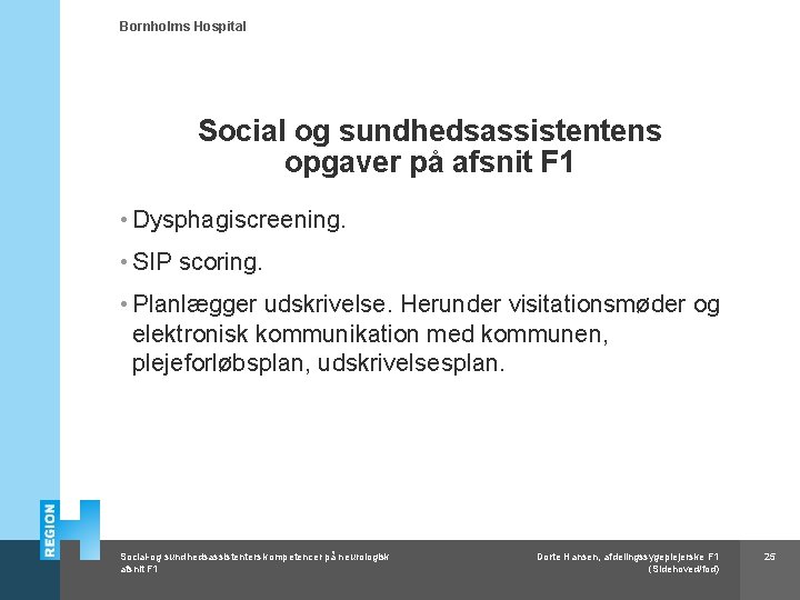 Bornholms Hospital Social og sundhedsassistentens opgaver på afsnit F 1 • Dysphagiscreening. • SIP