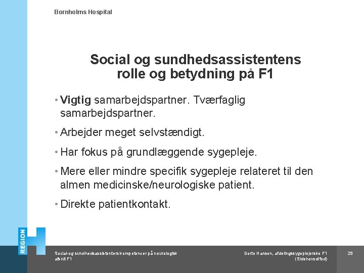 Bornholms Hospital Social og sundhedsassistentens rolle og betydning på F 1 • Vigtig samarbejdspartner.