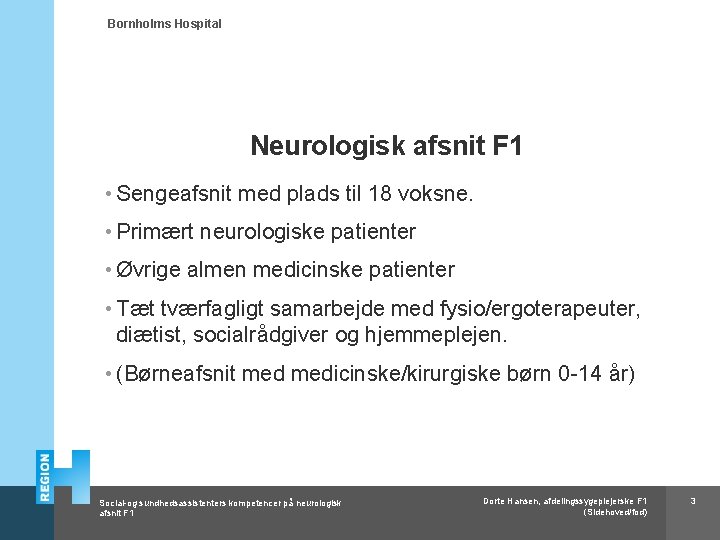 Bornholms Hospital Neurologisk afsnit F 1 • Sengeafsnit med plads til 18 voksne. •