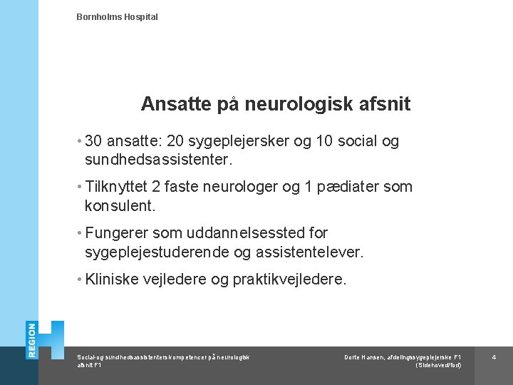 Bornholms Hospital Ansatte på neurologisk afsnit • 30 ansatte: 20 sygeplejersker og 10 social