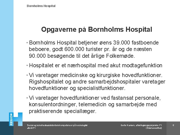 Bornholms Hospital Opgaverne på Bornholms Hospital • Bornholms Hospital betjener øens 39. 000 fastboende