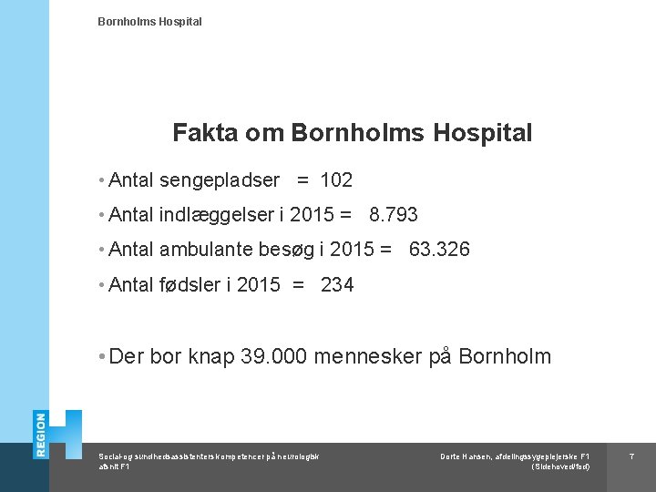 Bornholms Hospital Fakta om Bornholms Hospital • Antal sengepladser = 102 • Antal indlæggelser