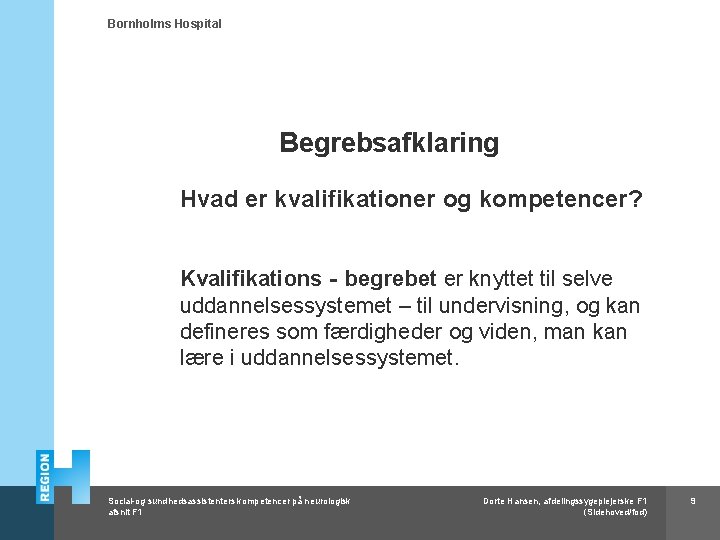 Bornholms Hospital Begrebsafklaring Hvad er kvalifikationer og kompetencer? Kvalifikations‐begrebet er knyttet til selve uddannelsessystemet