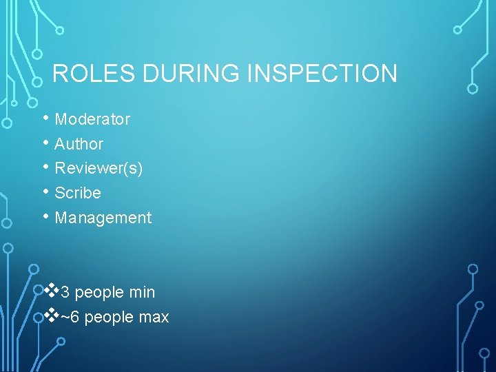ROLES DURING INSPECTION • Moderator • Author • Reviewer(s) • Scribe • Management v